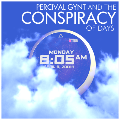 PERCIVAL GYNT AND THE CONSPIRACY OF DAYS