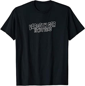 PERCIVAL GYNT AND THE Vargoth Gor is Not Dead T-Shirt