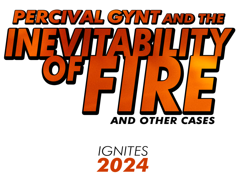 PERCIVAL GYNT AND THE INEVITABILITY OF FIRE AND OTHER CASES | ignites 2024